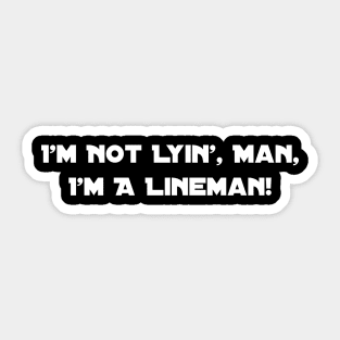 I'm Not Lyin', Man, I'm A Lineman! Sticker